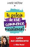 Ta putain de vie commence maintenant ! | Pasteau, Louise