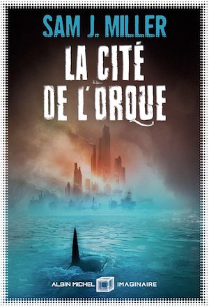 La Cité de l'orque | Miller, Sam J.. Auteur