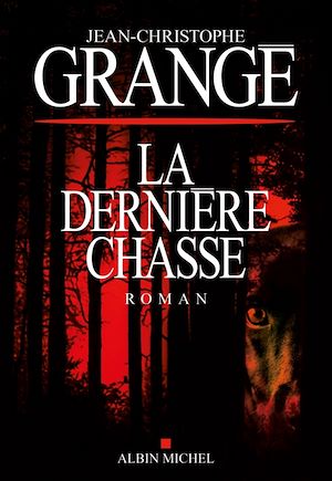 La Dernière Chasse | Grangé, Jean-Christophe. Auteur