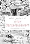 Télécharger le livre :  Créer dangereusement