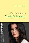 Tu t'appelais Maria Schneider | Schneider, Vanessa