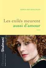 Les exilés meurent aussi d'amour | Shalmani, Abnousse