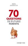 70 questions de (futurs) parents | Gourevitch, Boris