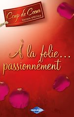Téléchargez le livre :  A la folie passionnément