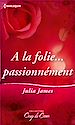 Téléchargez le livre numérique:  A la folie passionnément