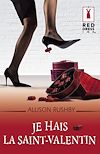 Je hais la Saint-Valentin (Harlequin Red Dress Ink) | Rushby, Allison. Auteur