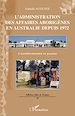 Téléchargez le livre numérique:  L'administration des affaires aborigènes en Australie depuis 1972