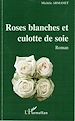 Téléchargez le livre numérique:  Roses blanches et culotte de soie