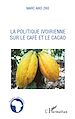 Téléchargez le livre numérique:  La politique ivoirienne sur le café et le cacao
