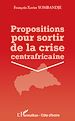 Téléchargez le livre numérique:  Propositions pour sortir de la crise centrafricaine