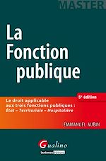 Télécharger cet ebook : La fonction publique - Le droit applicable aux trois fonctions publiques : État - Territoriale - Hospitalière - 5e édition