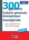 Télécharger cet ebook : 300 questions de culture générale, économique et managériale pour s'entraîner au score IAE-MESSAGE 