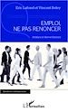 Téléchargez le livre numérique:  Emploi, ne pas renoncer
