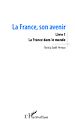 Téléchargez le livre numérique:  La France, son avenir (Livre 1)