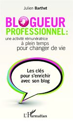 Téléchargez le livre numérique:  Blogueur professionnel : une activité rémunératrice à temps plein pour changer de vie