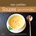 Téléchargez le livre numérique:  Mes petites soupes gourmandes