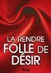 Téléchargez le livre numérique:  Sexe : la rendre folle de désir