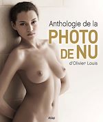 Téléchargez le livre numérique:  Anthologie de la photo de nu d'Olivier Louis