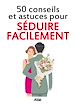 Téléchargez le livre numérique:  Séduire facilement : 50 conseils et astuces