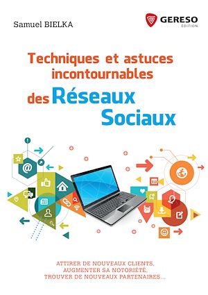 TECHNIQUES ET ASTUCES INCONTOURNABLES DES RESEAUX SOCIAUX - ATTIRER DE NOUVEAUX CLIENTS, AUGMENTER S