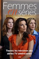 Télécharger cet ebook : Femmes en séries - Toutes les héroïnes de séries TV américaines