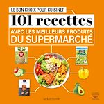 Download this eBook Le Bon Choix pour cuisiner - 101 recettes avec les meilleurs produits du supermarché