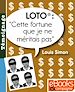 Téléchargez le livre numérique:  Loto: " Cette fortune que je ne méritais pas "