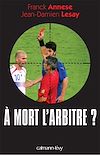 Télécharger l'ebook � mort l'arbitre ?
