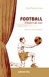 Télécharger l'ebook Football Th��tre de vies