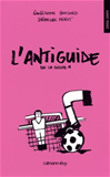 Télécharger l'ebook L'Antiguide de la ligue 1