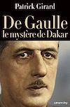 Télécharger l'ebook De Gaulle le myst�re de Dakar