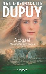 ABIGAËL Tome 1 - Messagère des anges | Dupuy, Marie-Bernadette