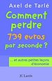 Téléchargez le livre numérique:  Comment perdre 739 euros par seconde et autres petites leçons d'économie