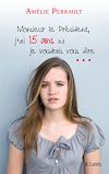 Télécharger l'ebook Monsieur le Pr�sident, j'ai 15 ans et je voudrais vous dire