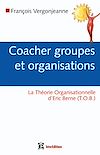 Télécharger l'ebook Coacher groupes et organisations