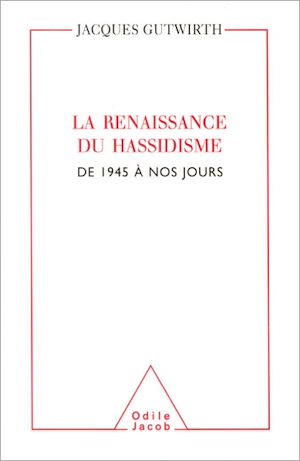 LA RENAISSANCE DU HASSIDISME - DE 1945 A NOS JOURS