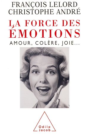 LA FORCE DES EMOTIONS - AMOUR, COLERE, JOIE...