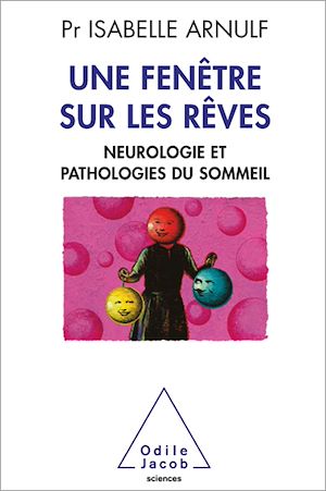 UNE FENETRE SUR LES REVES - NEUROPATHOLOGIE ET PATHOLOGIES DU SOMMEIL
