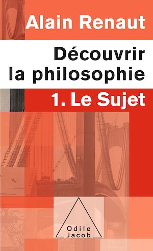 LE SUJET (DECOUVRIR LA PHILOSOPHIE,1) - 1. LE SUJET