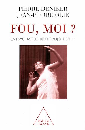 FOU, MOI ? - LA PSYCHIATRIE HIER ET AUJOURD'HUI