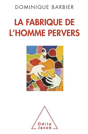 LA FABRIQUE DE L'HOMME PERVERS