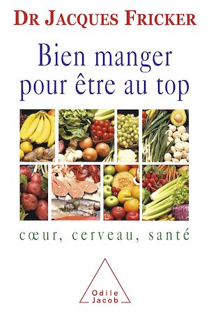 BIEN MANGER POUR ETRE AU TOP - COEUR, CERVEAU, SANTE