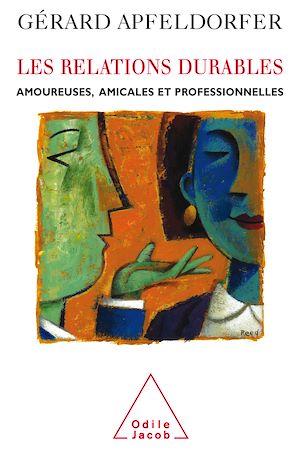 LES RELATIONS DURABLES - AMOUREUSES, AMICALES ET PROFESSIONNELLES