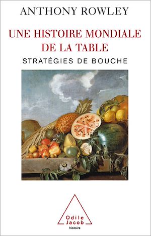 UNE HISTOIRE MONDIALE DE LA TABLE - STRATEGIES DE BOUCHE