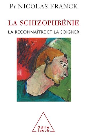 LA SCHIZOPHRENIE - LA RECONNAITRE ET LA SOIGNER