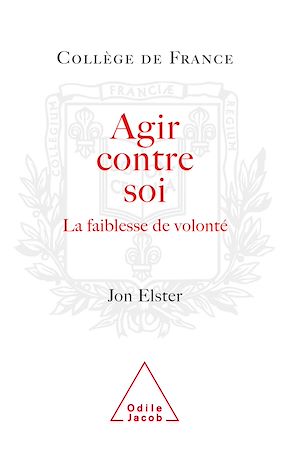AGIR CONTRE SOI - LA FAIBLESSE DE VOLONTE
