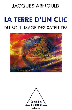 LA TERRE D'UN CLIC - DU BON USAGE DES SATELLITES