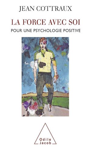 LA FORCE AVEC SOI - POUR UNE PSYCHOLOGIE POSITIVE