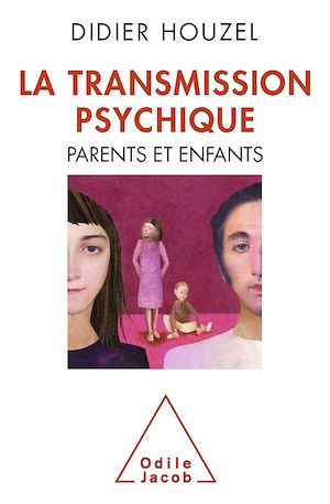 LA TRANSMISSION PSYCHIQUE - PARENTS ET ENFANTS