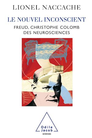 LE NOUVEL INCONSCIENT - FREUD, LE CHRISTOPHE COLOMB DES NEUROSCIENCES